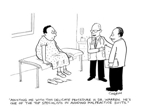 "Assisting me with this delicate procedure is Dr. Warren.  He's one of the top specialists in avoiding malpractice suits."