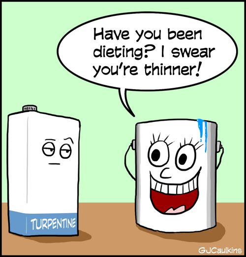 "Have you bee dieting? I swear you're thinner!"