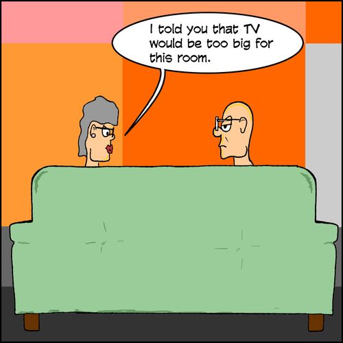 "I told you that TV would be too big for this room."