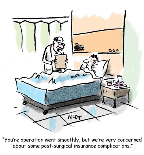 "You're operation went smoothly, but we're very concerned about some post-surgical insurance complications."