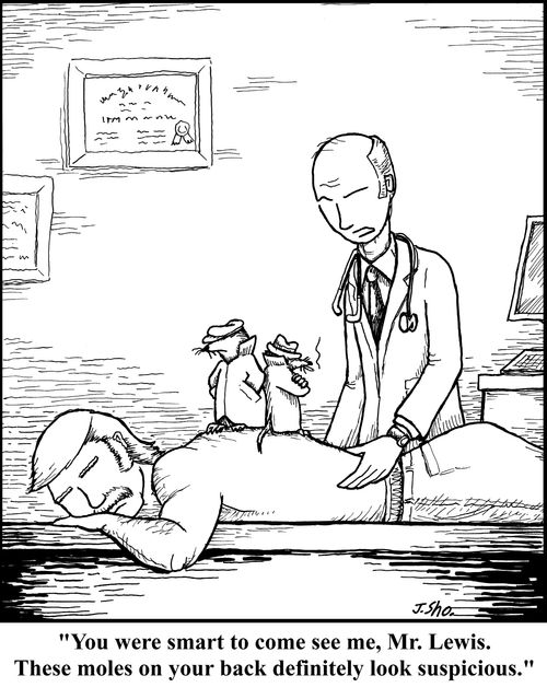 "You were smart to come see, Mr. Lewis. These moles on your back definitely look suspicious."