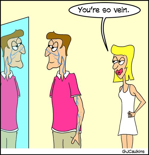 "You're so vein."
