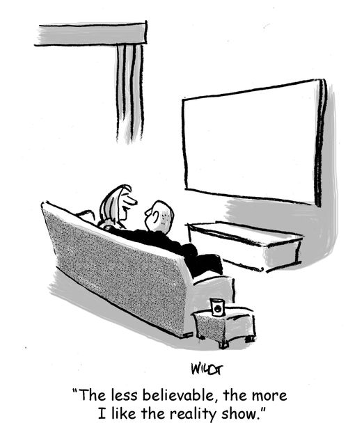 "The less believable, the more I like the reality show."