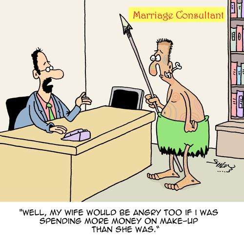 "Well, my wife would be angry too if I was spending more money on make-up than she was."