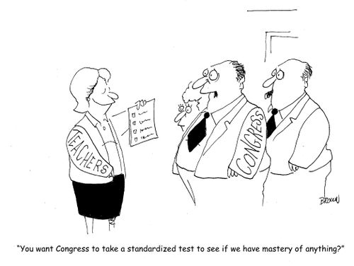 "You want Congress to take a standardized test ti see if we have mastery of anything?"