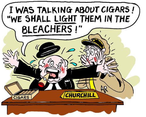 "I was talking about cigars! 'We shall light them in the bleachers!'"