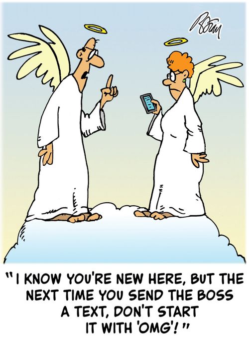 "I know you're new here, but the next time you send the boss a text, don't start it with 'OMG'!"