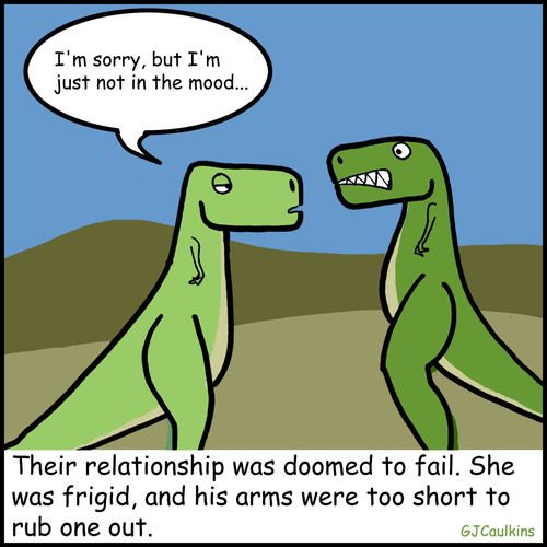 Their relationship was doomed to fail. She was frigid, and his arms were too short to rub one out.