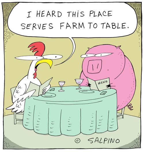 "I heard this place serves farm to table."