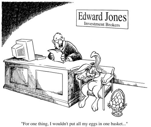 "For one thing, I wouldn't put all my eggs in one basket..."