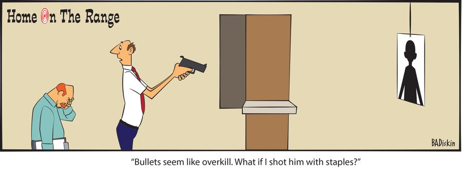"Bullets seem like overkill. What if I shot him with staples?"