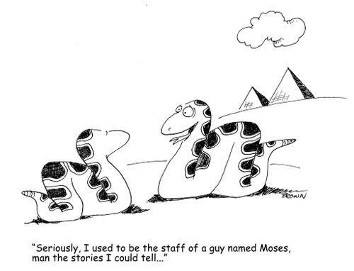 "Seriously, I used to be the staff of a guy named Moses, man the stories I could tell..."