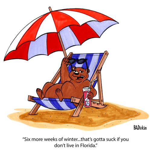 "Six more weeks of winter...that's gotta suck if you don't live in Florida."