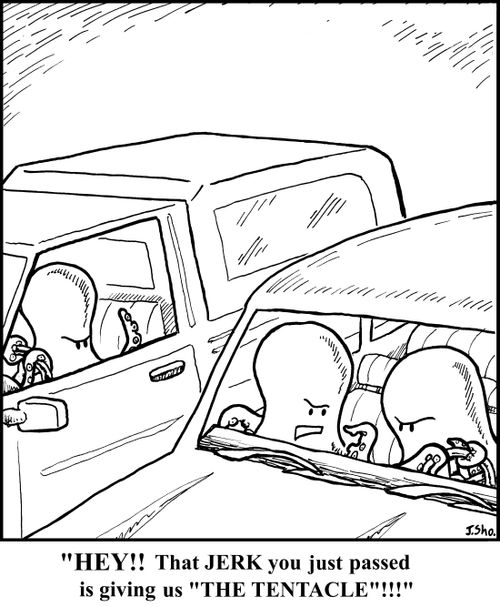 "Hey! That JERK you just passed is giving us THE TENTACLE!"