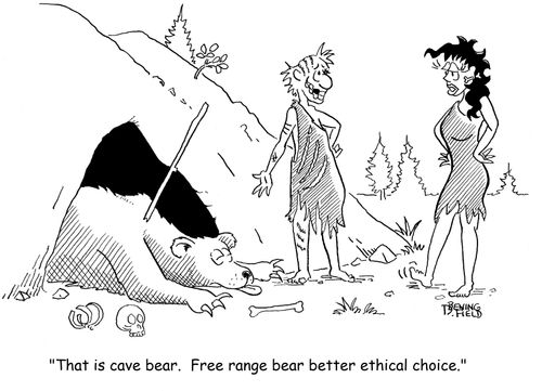 "That is cave bear. Free range bear better ethical choice."