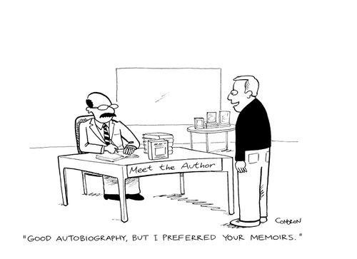 "Good autobiography, but I preferred your memoirs."