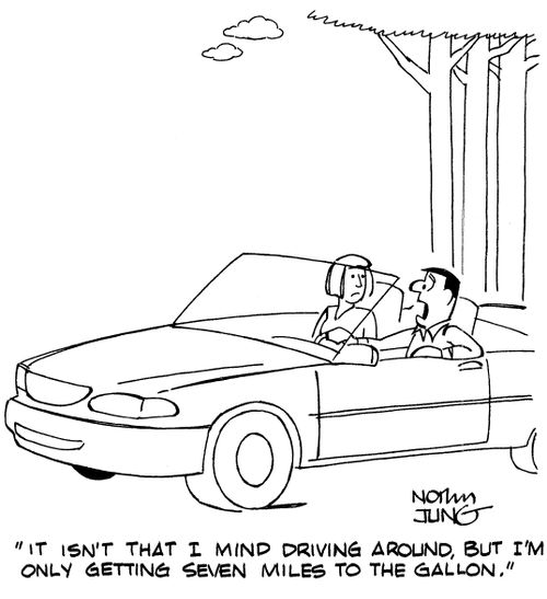 "It isn't that I mind driving around, but I'm only getting seven miles to the gallon."