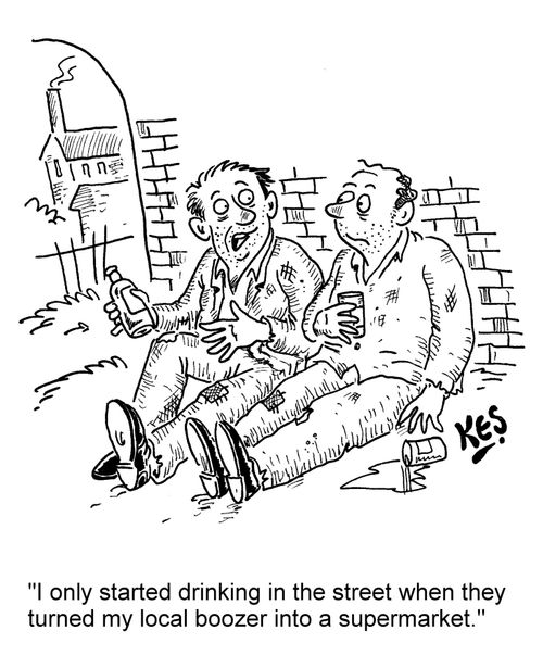 "I only started drinking in the street when they turned my local boozer into a supermarket."