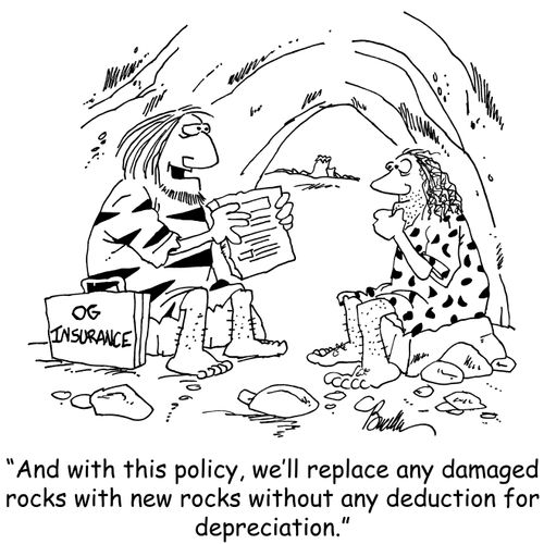 "And with this policy, we'll replace any damaged rocks with new rocks with any deduction for depreciation."