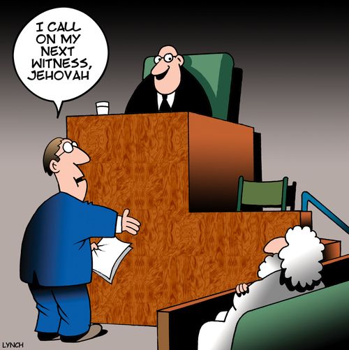 "I call on my next witness, Jehovah."
