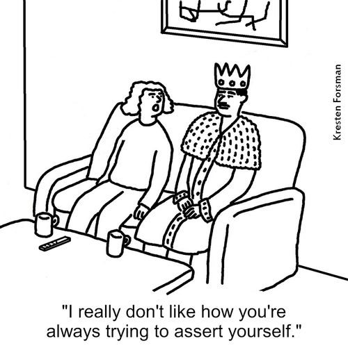 "I really don't like how you're always trying to assert yourself."
