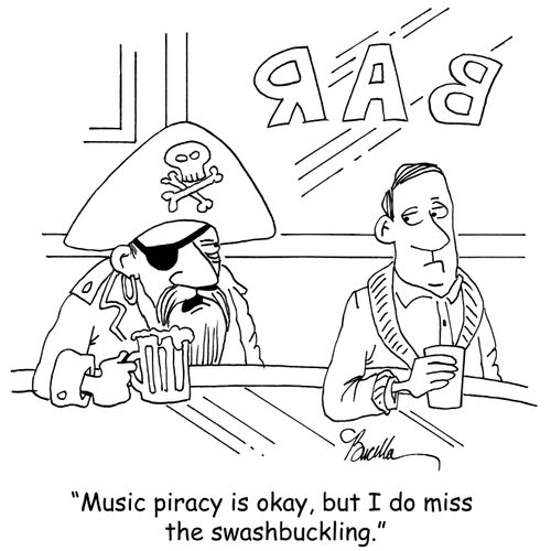 "Music piracy is okay, but I do miss he swashbuckling."