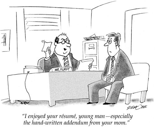 "I enjoyed your resume,  young man - especially the hand-written addendum from your mom."