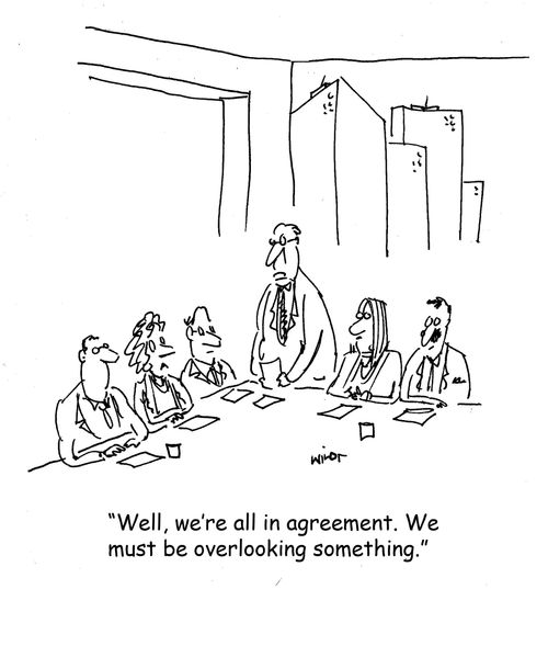 "Well, we're all in agreement. We must be overlooking something."