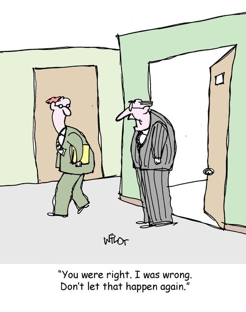 "You were right. I was wrong. Don't let that happen again."