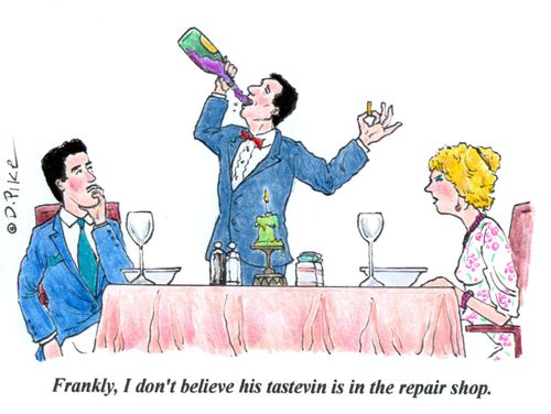 "Frankly, I don't believe his tastevin is in the repair shop."