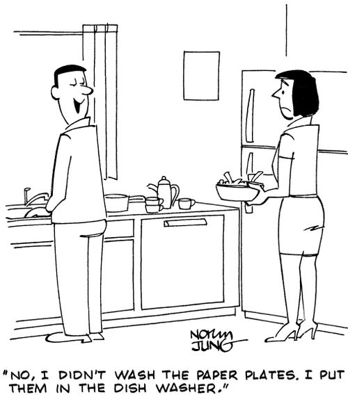 "No, I didn't wash the paper plates. I put them in the dish washer."