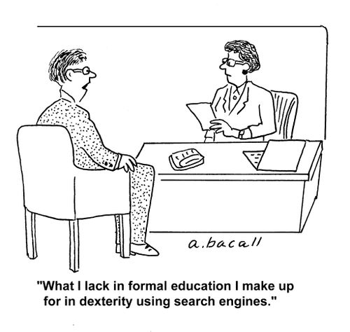"What I lack in formal education I make up for in dexterity using search engines."