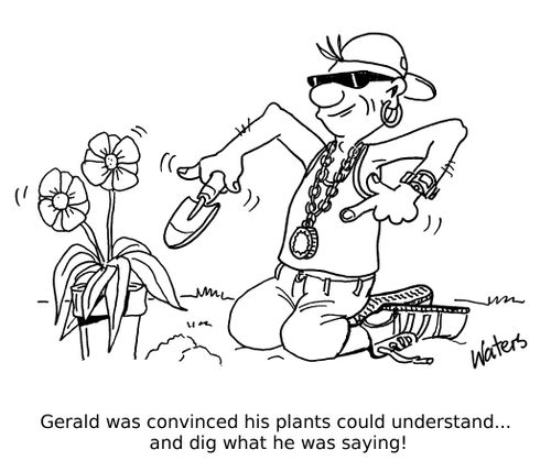 Gerald was convinced his plants could understand...and dig what he was saying!