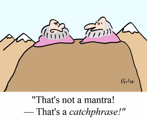 "That's not a mantra! That's a CATCHPHRASE!"