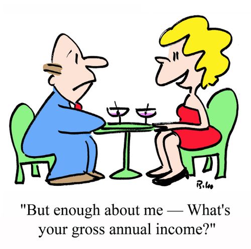 "But enough about me - What's your gross annual income?"