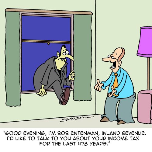 "Good evening, I'm Bob Entenman, Inland Revenue. I'd like to talk to you about your income tax for the last 478 years."