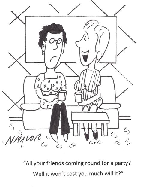 "All your friends coming round for a party? Well it won't cost you much will it?"