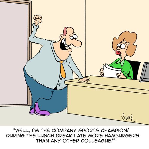 "Well, I'm the company sports champion! During the lunch break I ate more hamburgers than any other colleague!"