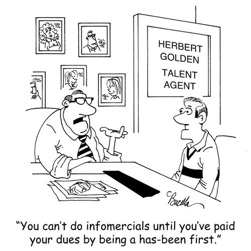 "You can't do infomercials until you've paid your dues by being a has-been first."