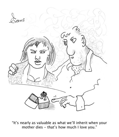 "It's nearly as valuable as what we'll inherit when your mother dies - that's how much I love you."