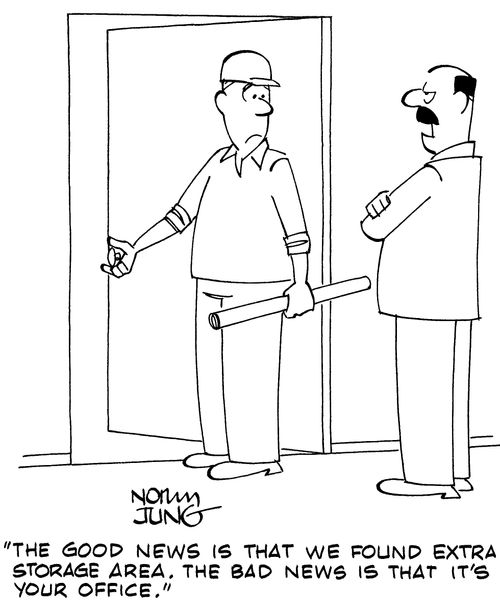 "The good news is that we found extra storage area. The bad news is that it's your office."