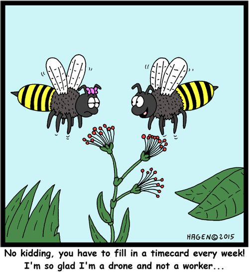 "No kidding, you have to fill in a timecard every week! I'm so glad I'm a drone and not a worker..."
