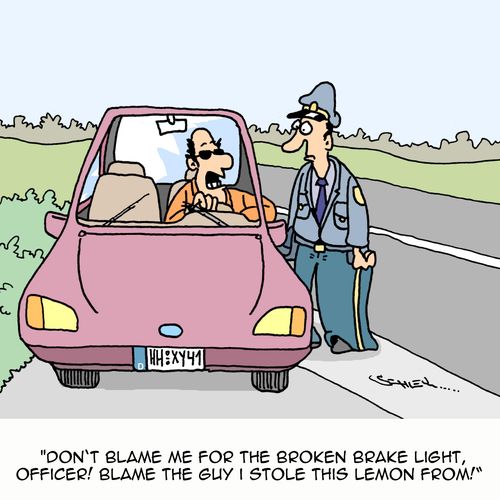 "Don't blame me for the broken brake light, officer! Blame the guy I stole this lemon from!"