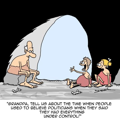 "Grandpa, tell us about the time when people used to believe politicians when they said they had everything under control!"