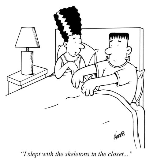 "I slept with the skeletons in the closet..."
