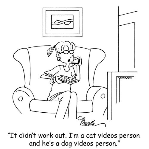 "It didn't work out. I'm a cat videos person and he's a dog videos person."