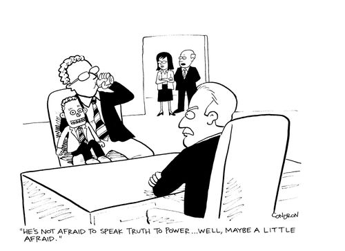 "He's not afraid to speak truth to power...Well, maybe a little afraid."