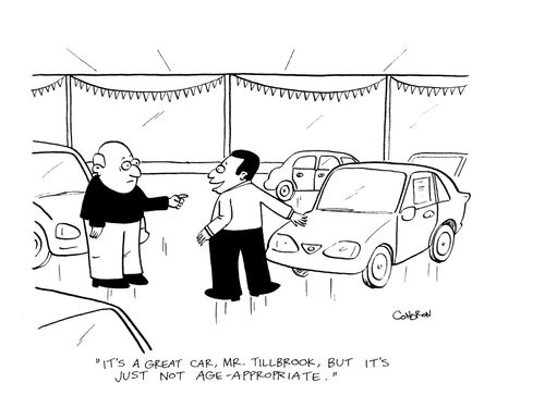 "It's a great car, Mr. Tillbrook, but it's just not age-appropriate."