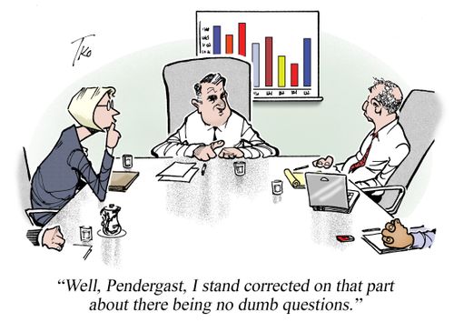 "Well, Pendergast, I stand corrected on that part about there being no dumb questions."