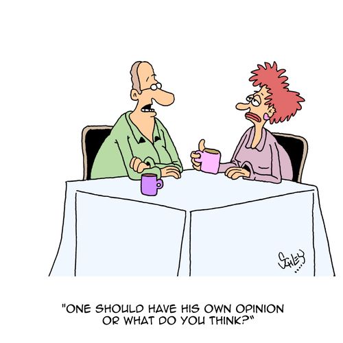 "One should have his own opinion or what do you think?"
